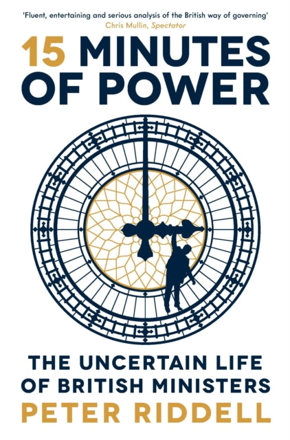 15 Minutes of Power, The Uncertain Life of British Ministers