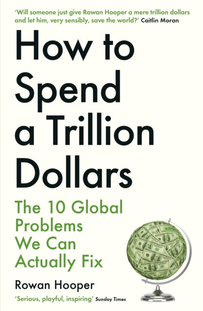 Book cover of: How to Spend a Trillion Dollars. By: Rowan Hooper