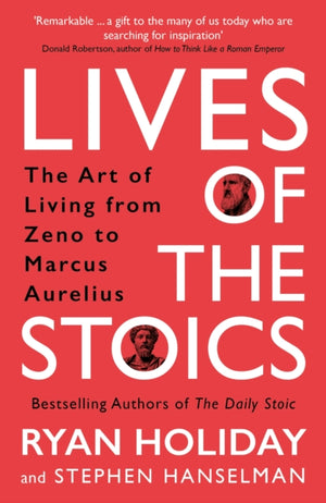 Lives of the Stoics, The Art of Living from Zeno to Marcus Aurelius