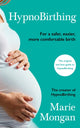 HypnoBirthing, For a safer, easier, more comfortable birth 9781788166225 Marie Mongan