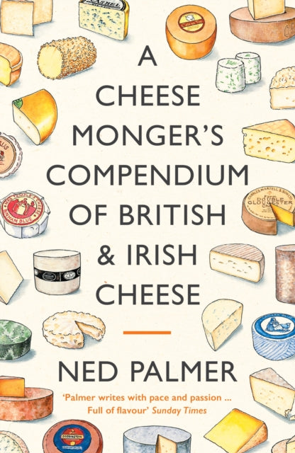Cheesemonger's Compendium of British & Irish Cheese 9781788167161 Ned Palmer