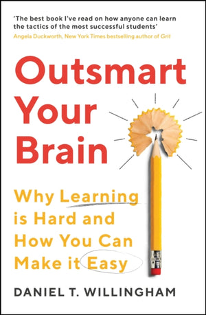 Outsmart Your Brain, Why Learning is Hard and How You Can Make It Easy