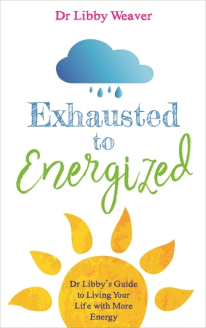 Book cover of: Exhausted to Energized. By: Dr Libby Weaver