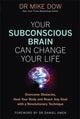 Book cover of: Your Subconscious Brain Can Change Your Life. By: Mike Dow