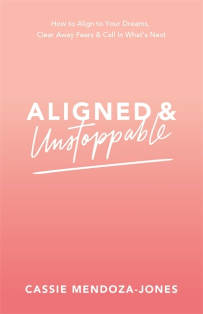 Book cover of: Aligned and Unstoppable. By: Cassie Mendoza-Jones