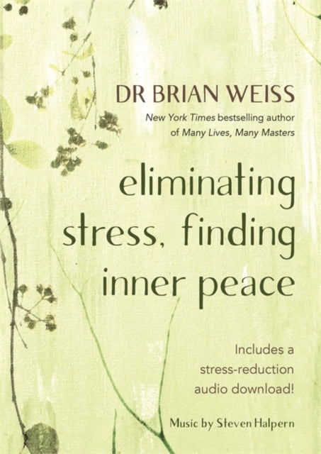 Book cover of: Eliminating Stress, Finding Inner Peace. By: Brian L. Weiss