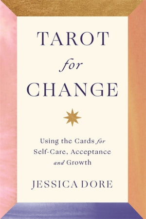 Tarot for Change, Using the Cards for Self-Care, Acceptance and Growth