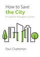 Book cover of: How to Save the City. By: Paul Chatterton