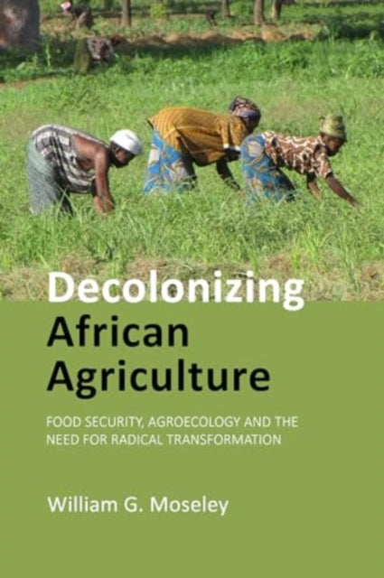 Book cover of: Decolonizing African Agriculture. By: MOSELEY