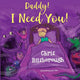 Book cover of: Daddy! I Need You!. By: Chris Bilsborough