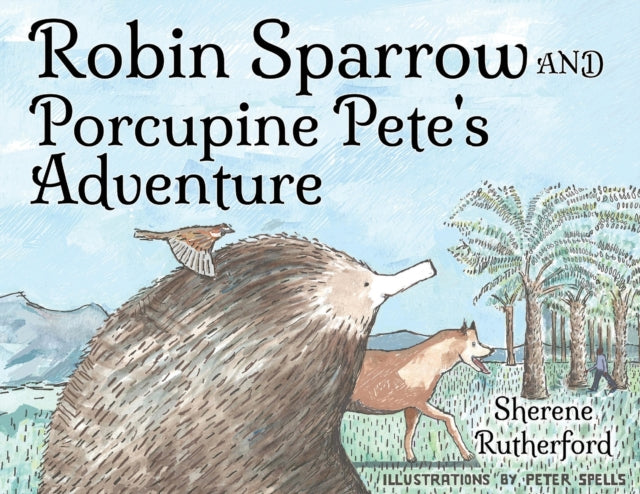 Book cover of: Robin Sparrow and Porcupine Pete's Adventure. By: Sherene Rutherford