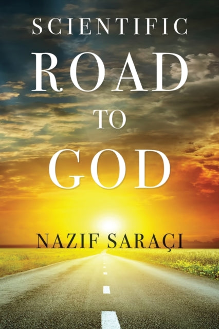 Book cover of: Scientific Road to God. By: Nazif Saraci