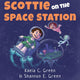 Book cover of: Scottie on the Space Station. By: Green, Kaela C, Green, Shannon E