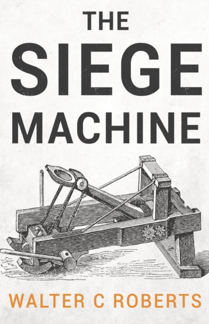 Book cover of: Siege Machine. By: Walter C. Roberts