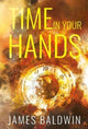 Book cover of: Time In Your Hands. By: James Baldwin - undifferentiated
