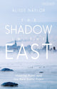 Book cover of: Shadow in the East. By: Aliide Naylor