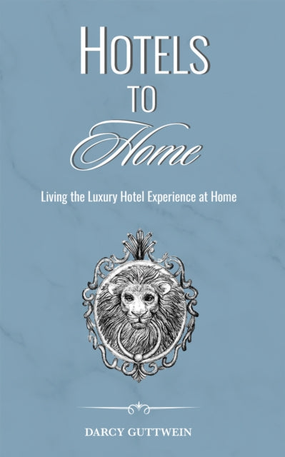 Book cover of: HOTELS TO HOME. By: Darcy Guttwein