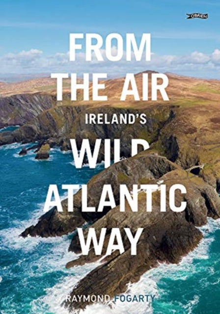 Book cover of: From the Air - Ireland's Wild Atlantic Way. By: Raymond Fogarty