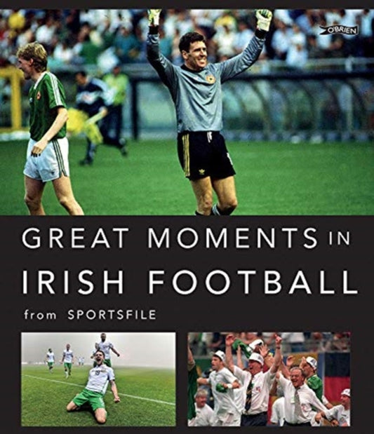Book cover of: Great Moments in Irish Football. By: Sportsfile
