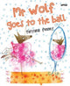 Book cover of: Mr Wolf Goes to the Ball. By: Tatyana Feeney