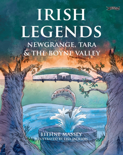 Irish Legends: Newgrange, Tara & the Boyne Valley 9781788495394 Eithne Massey