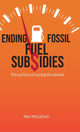 Book cover of: Ending Fossil Fuel Subsidies. By: MCCULLOCH