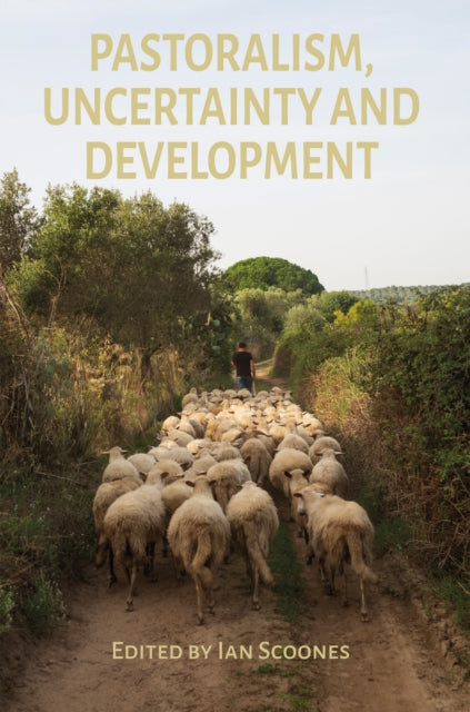 Book cover of: Pastoralism, Uncertainty and Development. By: Ian Scoones