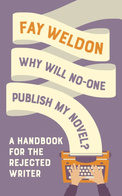 Book cover of: Why Will No-One Publish My Novel?. By: Fay Weldon