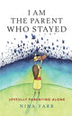 Book cover of: I am the Parent who Stayed. By: Nina Farr