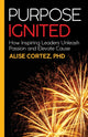 Book cover of: Purpose Ignited. By: CORTEZ