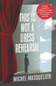 Book cover of: This is Not a Dress Rehearsal. By: Michel Masquelier