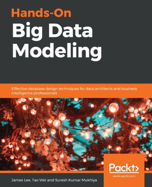 Hands-On Big Data Modeling, Effective database design techniques for data architects and business intelligence professionals