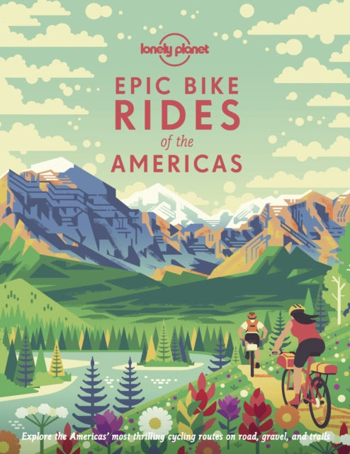 Book cover of: Lonely Planet Epic Bike Rides of the Americas. By: Lonely Planet Publications Staff