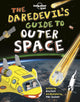 Book cover of: Lonely Planet Kids The Daredevil's Guide to Outer Space. By: Lonely Planet Publications Staff
