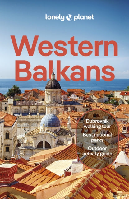 Lonely Planet Western Balkans, Detailed Itineraries | Travel Like a Local | Insider Tips | Covers Albania, Croatia, Serbia, Slovenia, and more 9781788683920 Lonely Planet