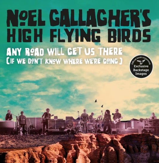 Book cover of: Any Road Will Get Us There (If We Don't Know Where We're Going). By: Noel Gallagher