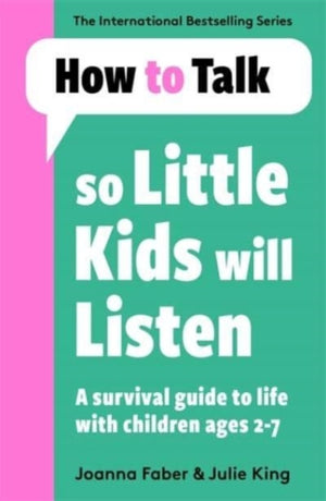 How To Talk So Little Kids Will Listen, A Survival Guide to Life with Children Ages 2-7