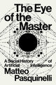 Eye of the Master, A Social History of Artificial Intelligence 9781788730068 Matteo Pasquinelli