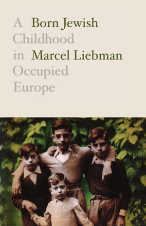Born Jewish, A Childhood in Occupied Europe