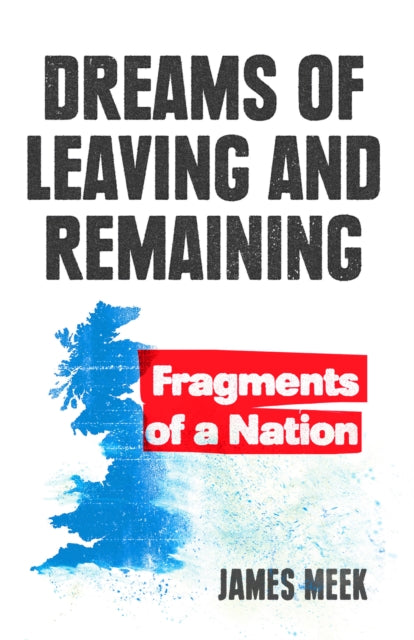 Dreams of Leaving and Remaining, Fragments of a Nation 9781788737753 James Meek