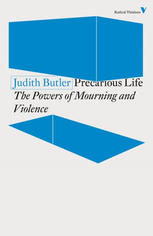 Precarious Life, The Powers of Mourning and Violence