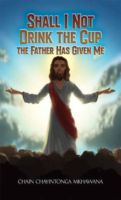Book cover of: Shall I Not Drink the Cup the Father Has Given Me