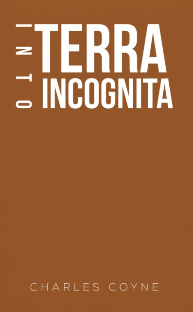 Book cover of: Into Terra Incognita. By: Charles Coyne