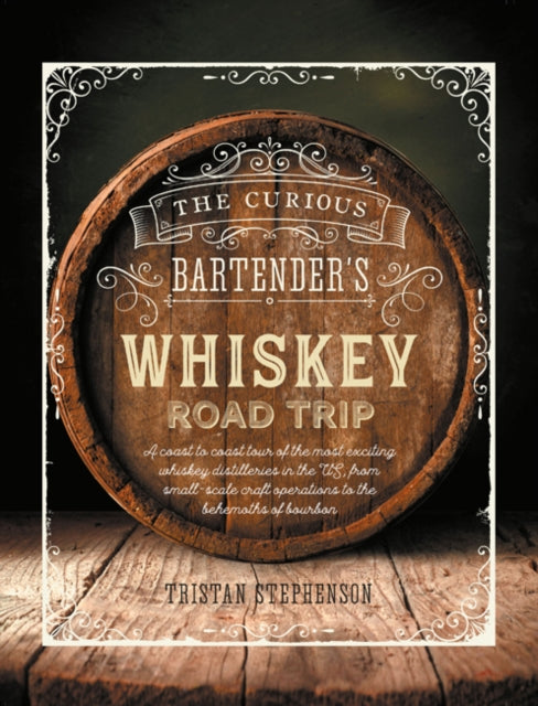Book cover of: Curious Bartender's Whiskey Road Trip. By: Tristan Stephenson