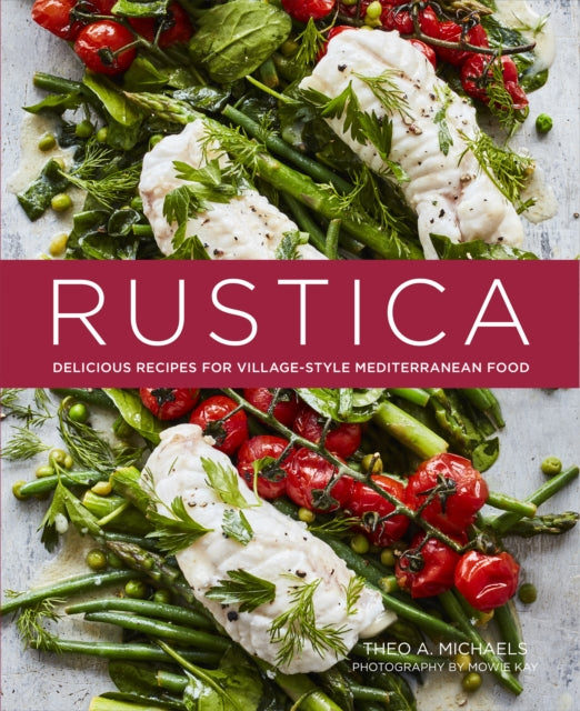 Rustica, Delicious Recipes for Village-Style Mediterranean Food 9781788792806 Theo A. Michaels