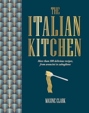 Italian Kitchen, More Than 80 Delicious Recipes, from Antipasti to Zabaglione