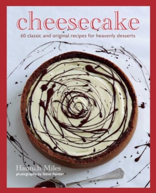 Cheesecake, Over 60 Scrumptious Recipes for Creamy Confections 9781788796903 Hannah Miles