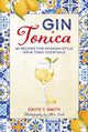 Gin Tonica, 40 Recipes for Spanish-Style Gin & Tonic Cocktails 9781788797160 David T. Smith