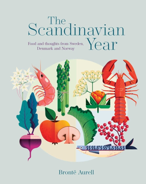 Scandinavian Year, Food and Thoughts from Sweden, Denmark and Norway 9781788797184 Brontë Aurell