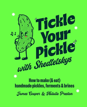 Tickle Your Pickle with Shedletsky's, How to Make (and Eat) Handmade Pickles, Ferments and Brines